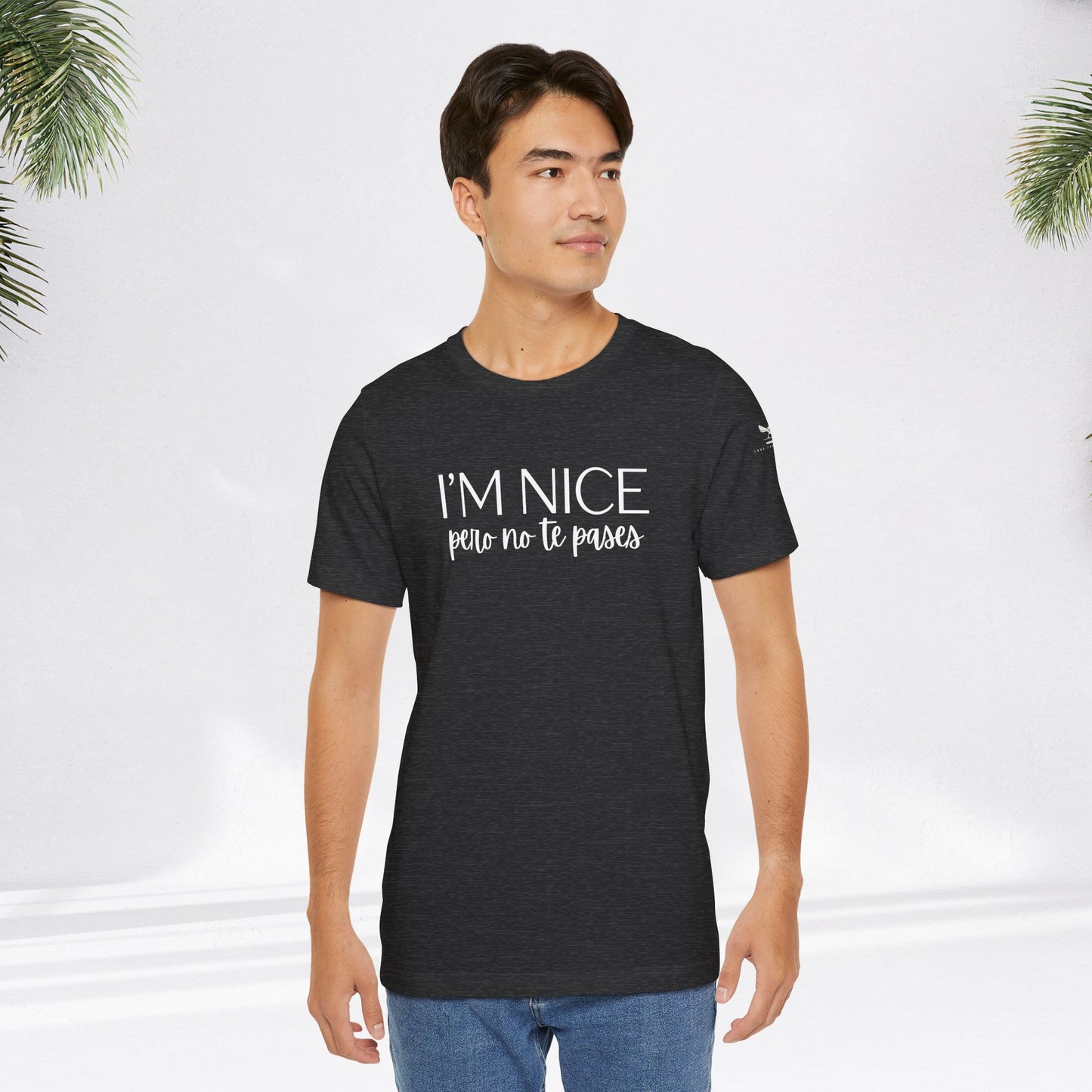 I'm Nice Pero No Te Pases Everyday Tee (Dark Colors)