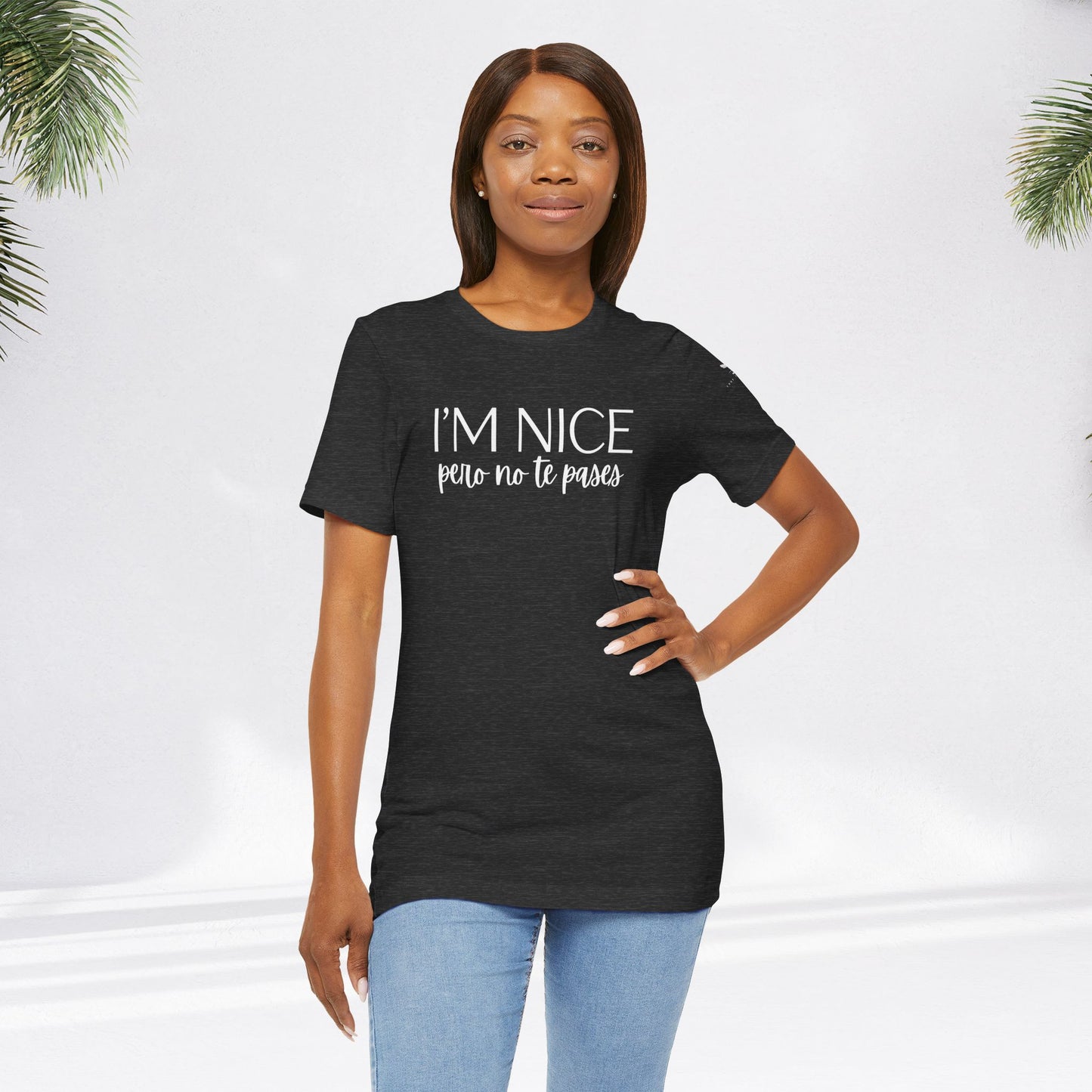 I'm Nice Pero No Te Pases Everyday Tee (Dark Colors)