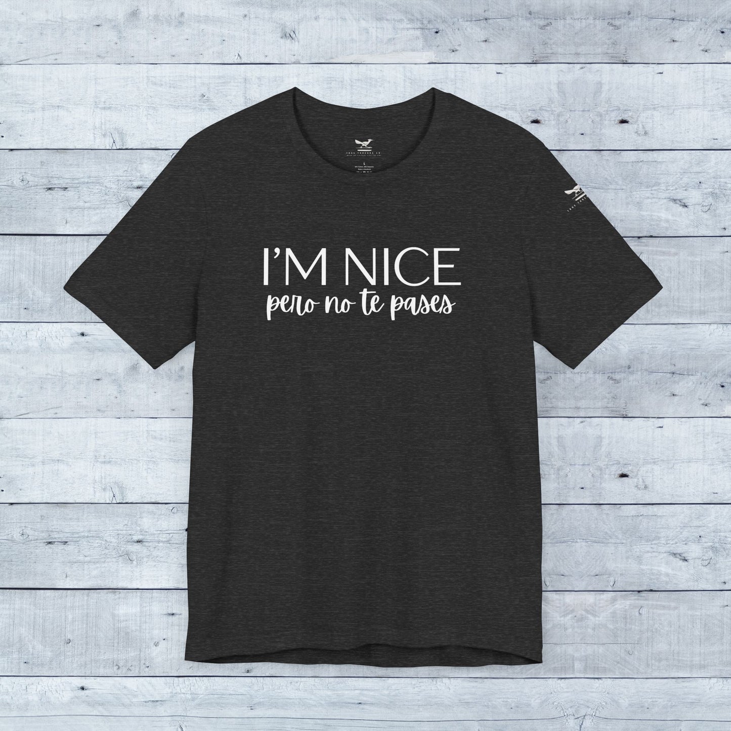 I'm Nice Pero No Te Pases Everyday Tee (Dark Colors)