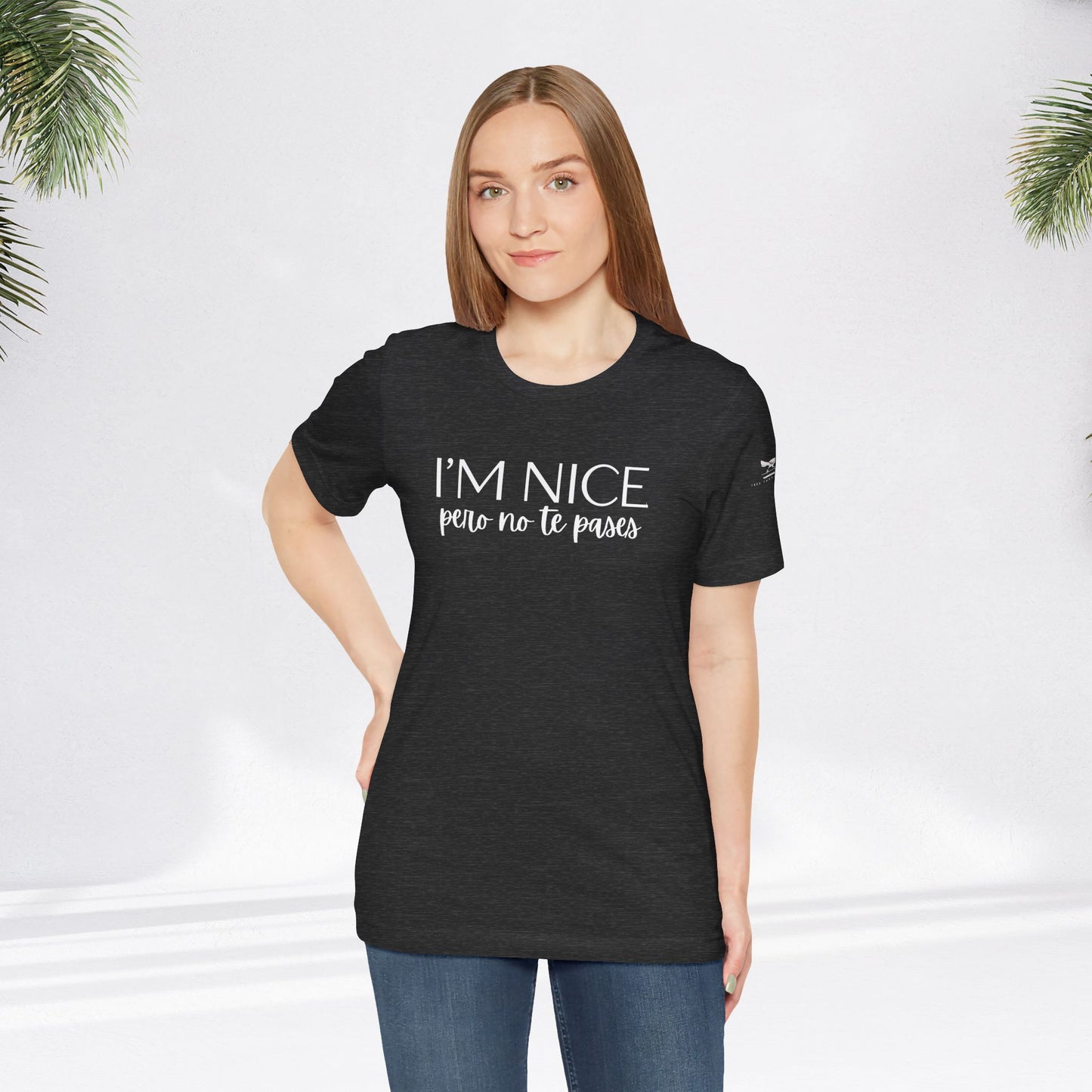 I'm Nice Pero No Te Pases Everyday Tee (Dark Colors)