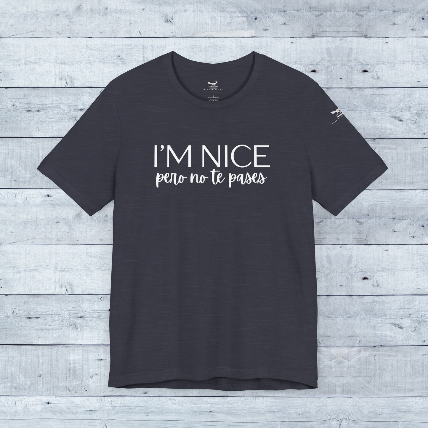 I'm Nice Pero No Te Pases Everyday Tee (Dark Colors)