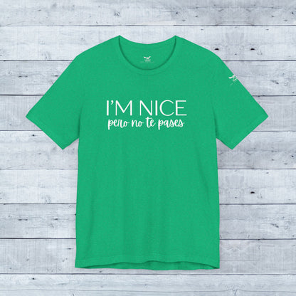I'm Nice Pero No Te Pases Everyday Tee (Dark Colors)