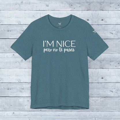 I'm Nice Pero No Te Pases Everyday Tee (Dark Colors)