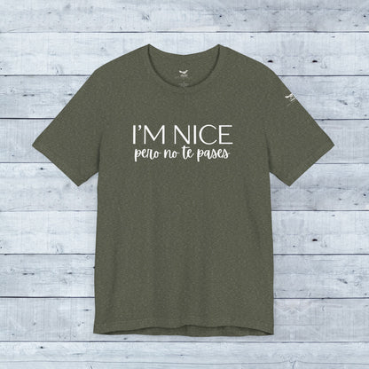 I'm Nice Pero No Te Pases Everyday Tee (Dark Colors)