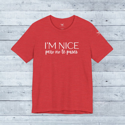 I'm Nice Pero No Te Pases Everyday Tee (Dark Colors)