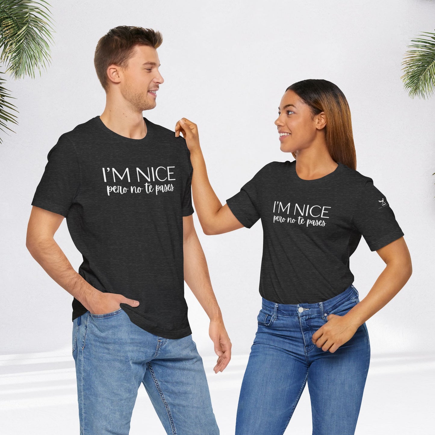 I'm Nice Pero No Te Pases Everyday Tee (Dark Colors)