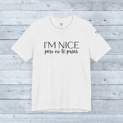 I'm Nice Pero No Te Pases Everyday Tee (Light Colors)